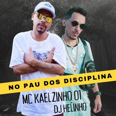 No Pau dos Disciplina By mc kaelzinho 01, DJ Helinho's cover