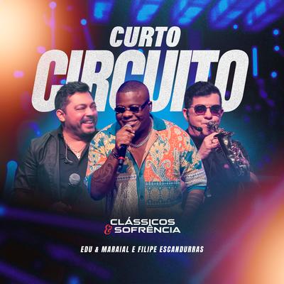 Curto Circuito (Ao Vivo) By Edu e Maraial, Filipe Escandurras's cover