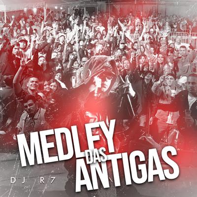 Medley das Antigas By DJ R7's cover