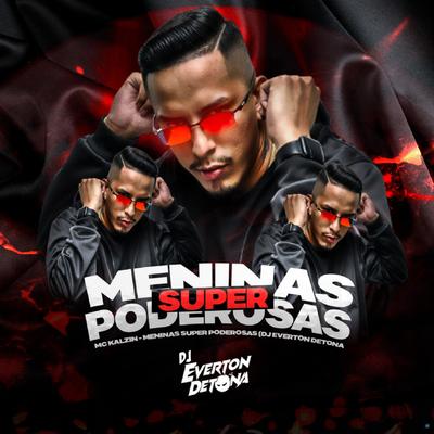 Meninas Super Poderosas (feat. MC Kalzin) (feat. MC Kalzin) By DJ Everton Detona, MC Kalzin's cover