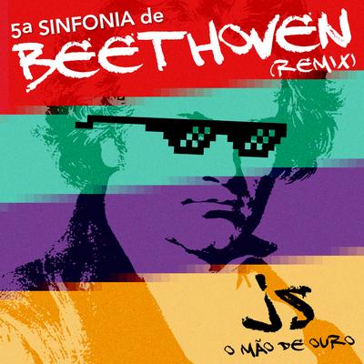 5ª Sinfonia de Beethoven (Remix) By Beethoven, JS o Mão de Ouro's cover