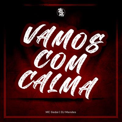 Vamos Com Calma By DJ MENDES, MC Gedai's cover
