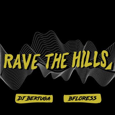 Rave The Hills By DJ Bertuga, bfloress's cover