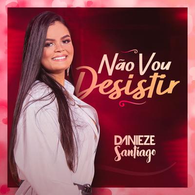 Não Vou Desistir By Danieze Santiago's cover