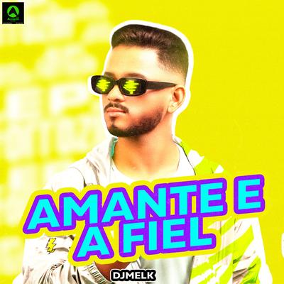 Amante e a Fiel (feat. Alysson CDs Oficial) (feat. Alysson CDs Oficial) By djmelk, Alysson CDs Oficial's cover