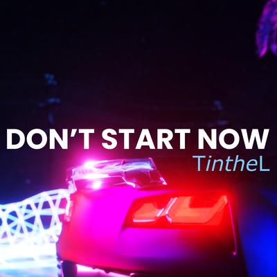 DON'T START NOW By Tinthel's cover