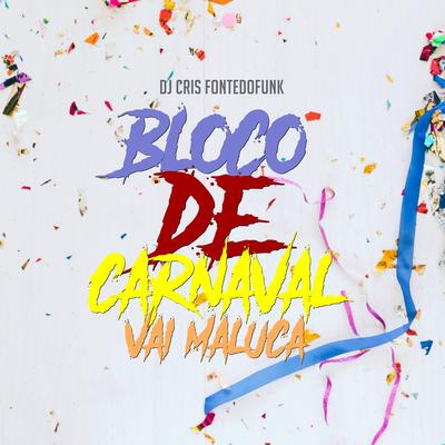 Bloco de Carnaval - Vai Maluca By DJ Cris Fontedofunk's cover