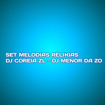 SET MELODIAS RELIKIA By DJ COREIAZL 2022, MC SILLVEER, DJ MENOR DA ZO's cover