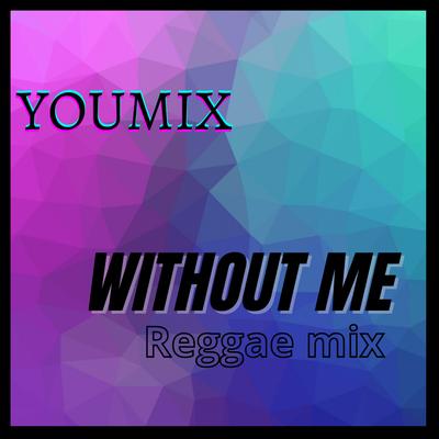 Without Me ( Reggae Mix ) By YouMix's cover