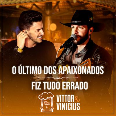 O Último dos Apaixonados / Fiz Tudo Errado (Ao Vivo) By Vittor e Vinicius's cover