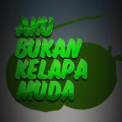 Aku Bukan Kelapa Muda's cover