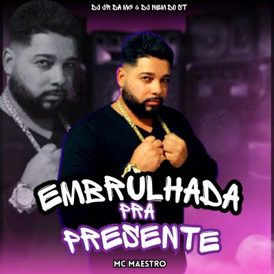 Embrulhada pra Presente By Dj Jr da Mangueirinha, DJ Nem do Santuario, Mc Maestro's cover