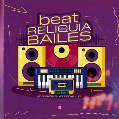 Beat Reliquia dos Bailes By MC Buraga, HBL, DJ W7 OFICIAL, Love Funk's cover