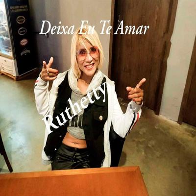 Deixa Eu Te Amar By DJ Luiz Cláudio, Ruthetty's cover