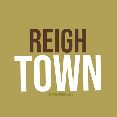 Reigh Town Eletro By DJ Maicon Dyonatan's cover