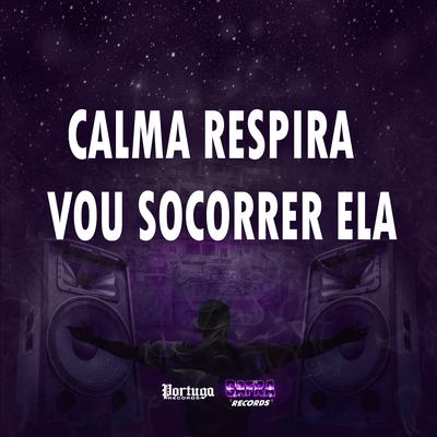 CALMA RESPIRA - VOU SOCORRER ELA By MC CH1NNA, Mc Pbó, DJ LÉO DA ZS, MC Lan's cover