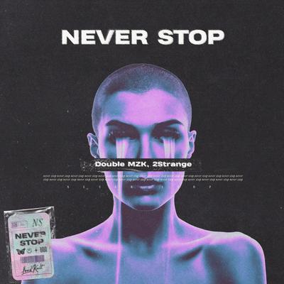 Never Stop By Double MZK, 2STRANGE's cover