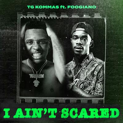 I Ain’t Scared (feat. Foogiano) By TG Kommas, Foogiano's cover