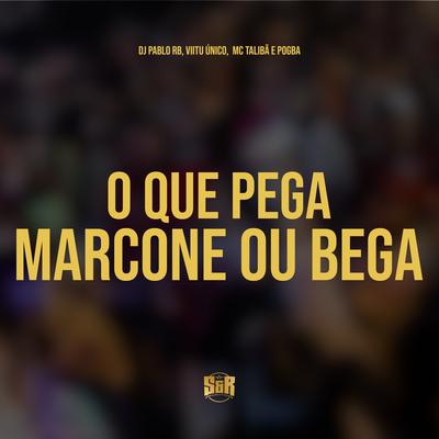 O Que Pega Marcone ou Bega By DJ Pablo RB, Vitu Único, Mc Talibã, Mc Pogba's cover