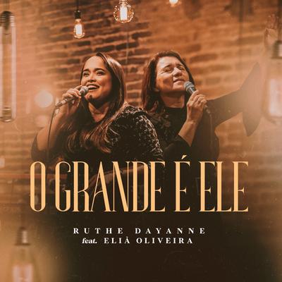 O Grande É Ele By Ruthe Dayanne, Eliã Oliveira's cover