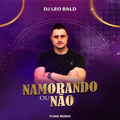 Namorando ou Não By Dj Leo Bald's cover