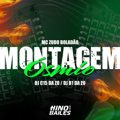 Montagem Ósmio By MC Zudo Boladão, DJ C15 DA ZO, Dj B1 da ZO's cover