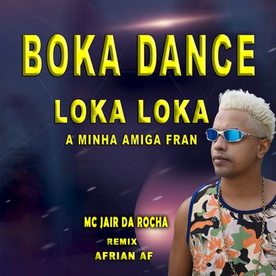 Boka Dance Loka Loka A Minha Amiga Fran (Afrian AF Remix) By Mc Jair da Rocha's cover