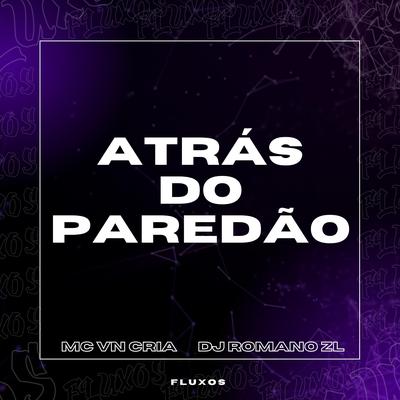 Atrás do Paredão By DJ ROMANO ZL, MC VN Cria's cover