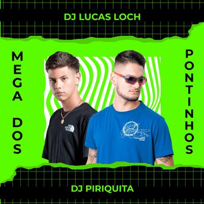Mega dos Pontinhos By DJ Lucas Loch, DJ Piriquita's cover