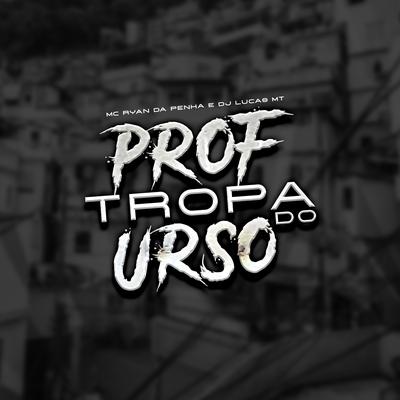 Tropa Do Prof, Tropa Do Urso By Dj Lucas Mt, DJ RYAN DA PENHA's cover