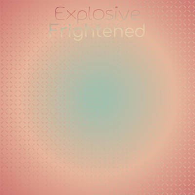 Explosive Frightened's cover