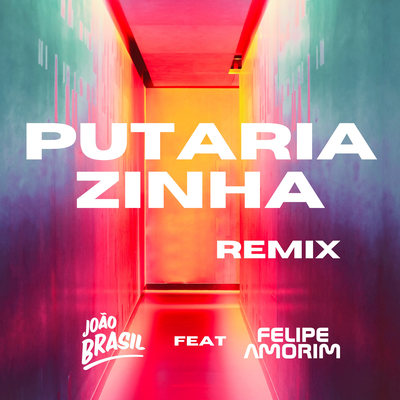 Putariazinha (Remix) By Felipe Amorim, João Brasil's cover