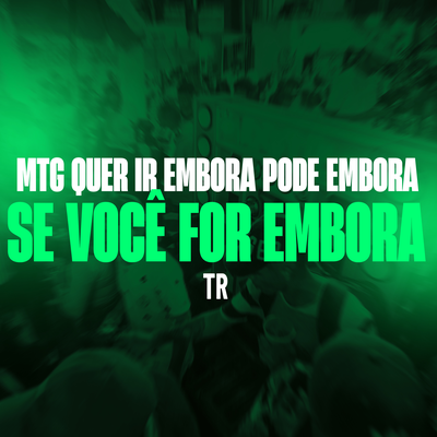 MTG - Quer ir Embora Pode ir Embora By TR, Tropa da W&S's cover