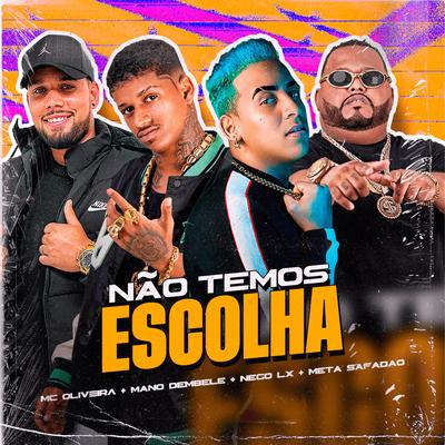 Não Temos Escolha By Nego Lx, Mano dembele, Meta Safadão, Mc Oliveira's cover