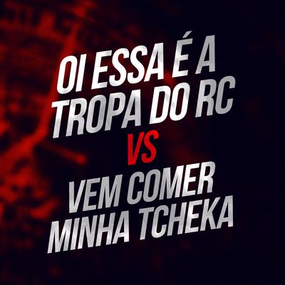 Oi Essa É a Tropa do Rc X Vem Comer Minha Tcheka By DJ PH CALVIN, Mc Panico's cover