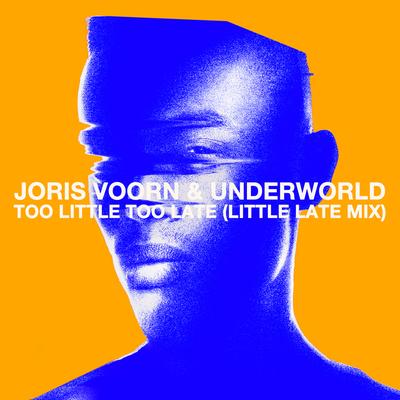 Too Little Too Late By Joris Voorn, Underworld, Little Late's cover