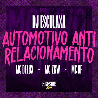 Automotivo Anti Relacionamento By Mc Delux, MC BF, MC ZKW, DJ ESCULAXA's cover