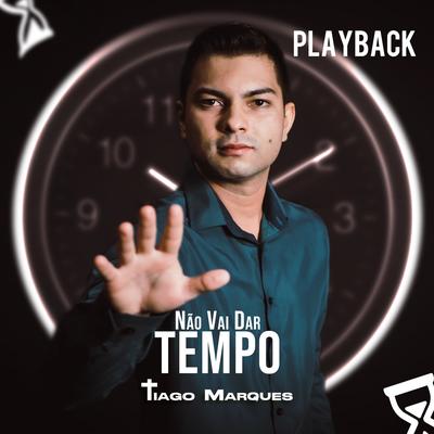 Não Vai Dar Tempo (Playback) By Tiago Marques's cover