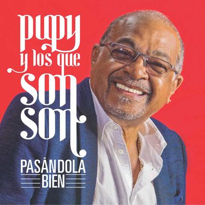 Pasándola bien By Pupy y Los Que Son Son's cover