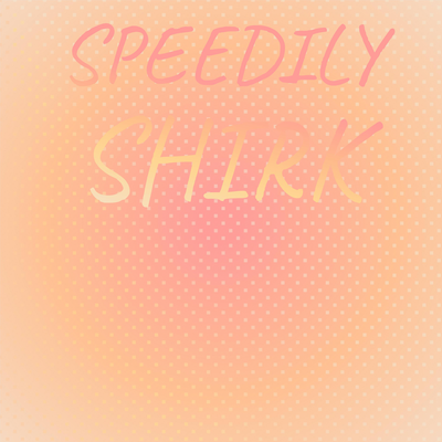 Speedily Shirk's cover