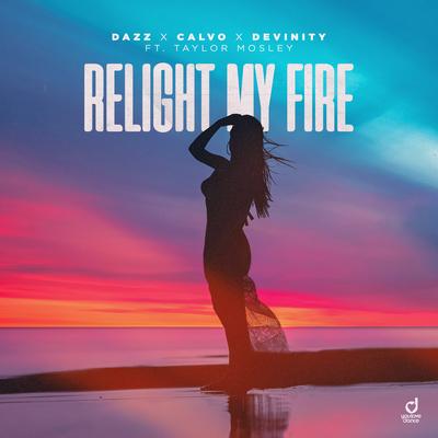 Relight My Fire By Devinity, DAZZ, Calvo, Taylor Mosley's cover