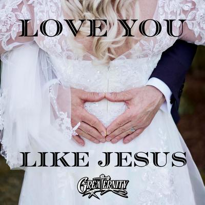 Love You Like Jesus By Greaternity's cover