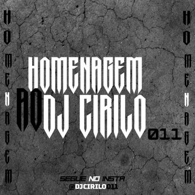 HOMENAGEM AO DJ CIRILO 011 By DJ CIRILO 011, MC JAO 011's cover