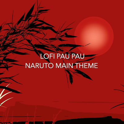 Naruto Main Theme (From "Naruto") (Instrumental) By Lofi Pau Pau's cover