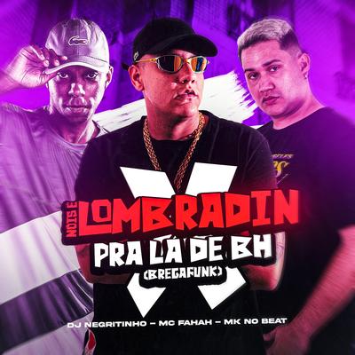 Nóis É Lombradin X pra Lá de Bh By MC Fahah, MK no Beat, DJ Negritinho's cover