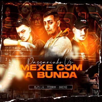 Passarinho Vs Mexe Com a Bunda (Remix) By Dj LK da Escócia, DJ Pedrin, DJ Breno's cover