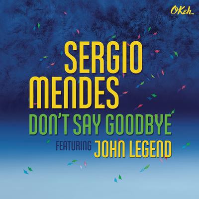 Don't Say Goodbye (feat. John Legend) By Sergio Mendes, John Legend's cover