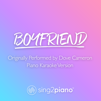 Boyfriend (Originally Performed by Dove Cameron) (Piano Karaoke Version)'s cover