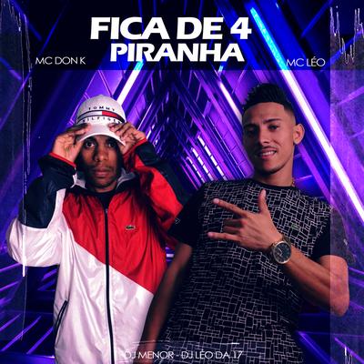 Fica de 4 Piranha By MC DON K, Mc Léo, DJ Léo da 17's cover