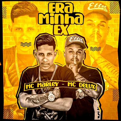Era Minha Ex (feat. DJ Roca) (Brega Funk) By MC Marley, Mc Delux, DJ Roca's cover